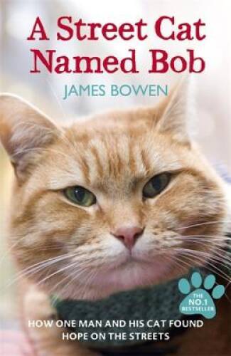 A Street Cat Named Bob: How One Man and His Cat Found Hope on – VERY GOOD