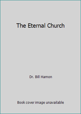 The Eternal Church by Dr. Bill Hamon