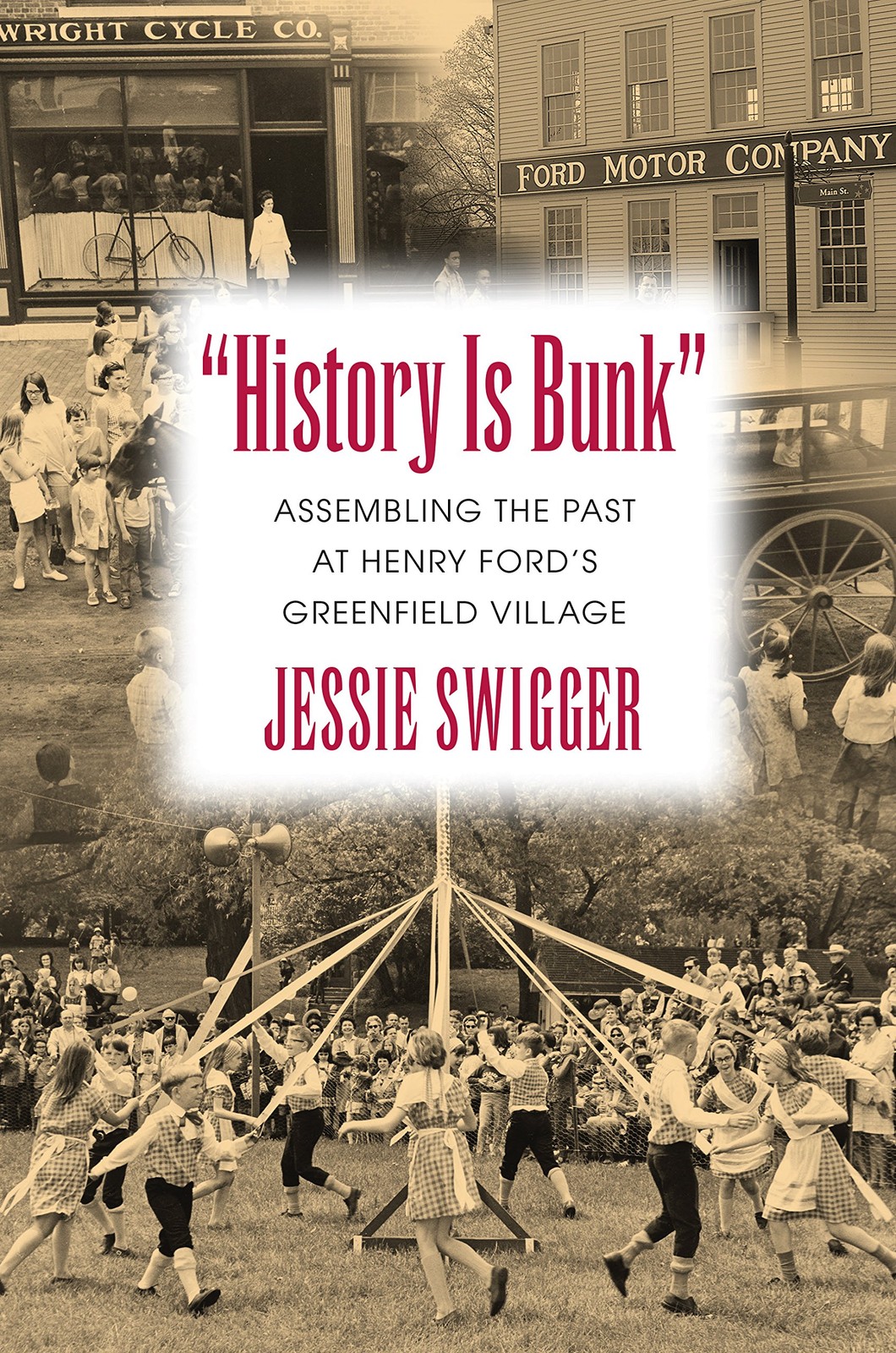 “History Is Bunk”: Assembling the Past at Henry Ford’s Greenfield Village (P…