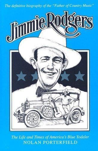 Jimmie Rodgers: The Life and Times of America’s Blue Yodeler, Porterfield, Nolan