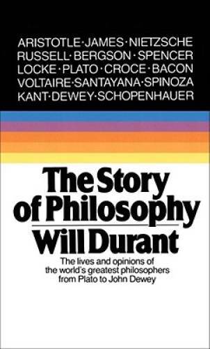 The Story of Philosophy: The Lives and Opinions of the World’s Greatest P – GOOD