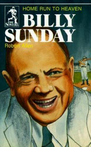 Billy Sunday, Home Run to Heaven (Sowers) – Paperback By Bob Allen – GOOD
