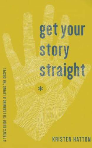 Get Your Story Straight: A Teen’s Guide to Learning and Living the Gospel – GOOD