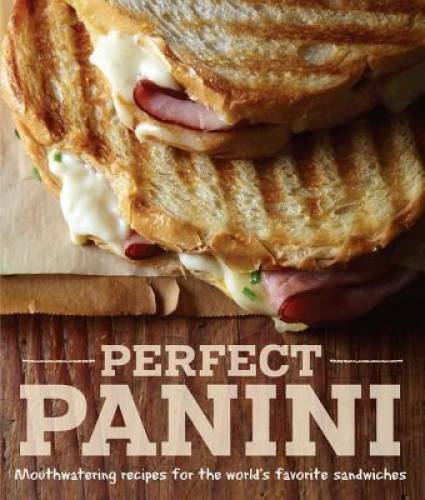 Perfect Panini: Mouthwatering recipes for the world’s favorite sandwiches – GOOD