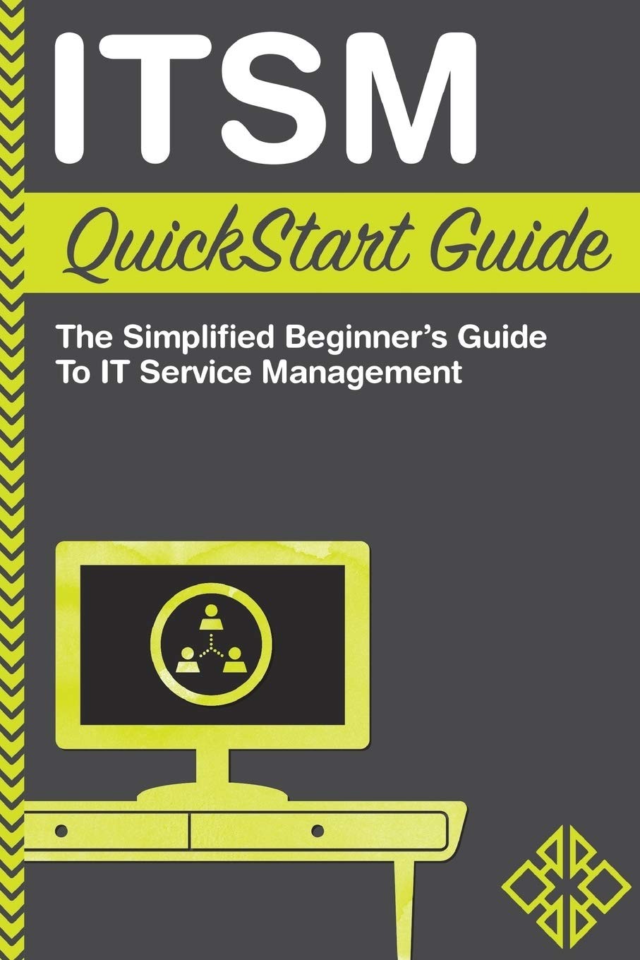 ITSM: QuickStart Guide – The Simplified Beginner’s Guide to IT Service Manag…
