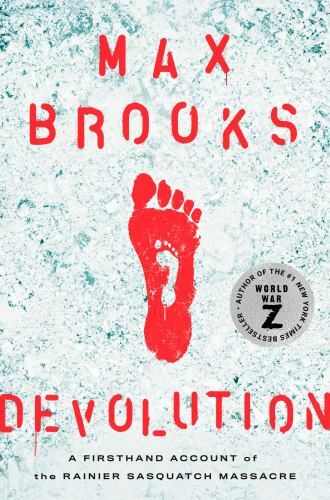 Devolution: A Firsthand Account of the Rainier Sasquatch Massacre by Brooks, Max