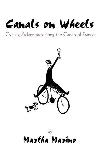 Canals on Wheels: Cycling Adventures along the Canals of France by Marino New-,