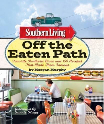 Southern Living Off the Eaten Path: Favorite Southern Dives and 150 Recip – GOOD
