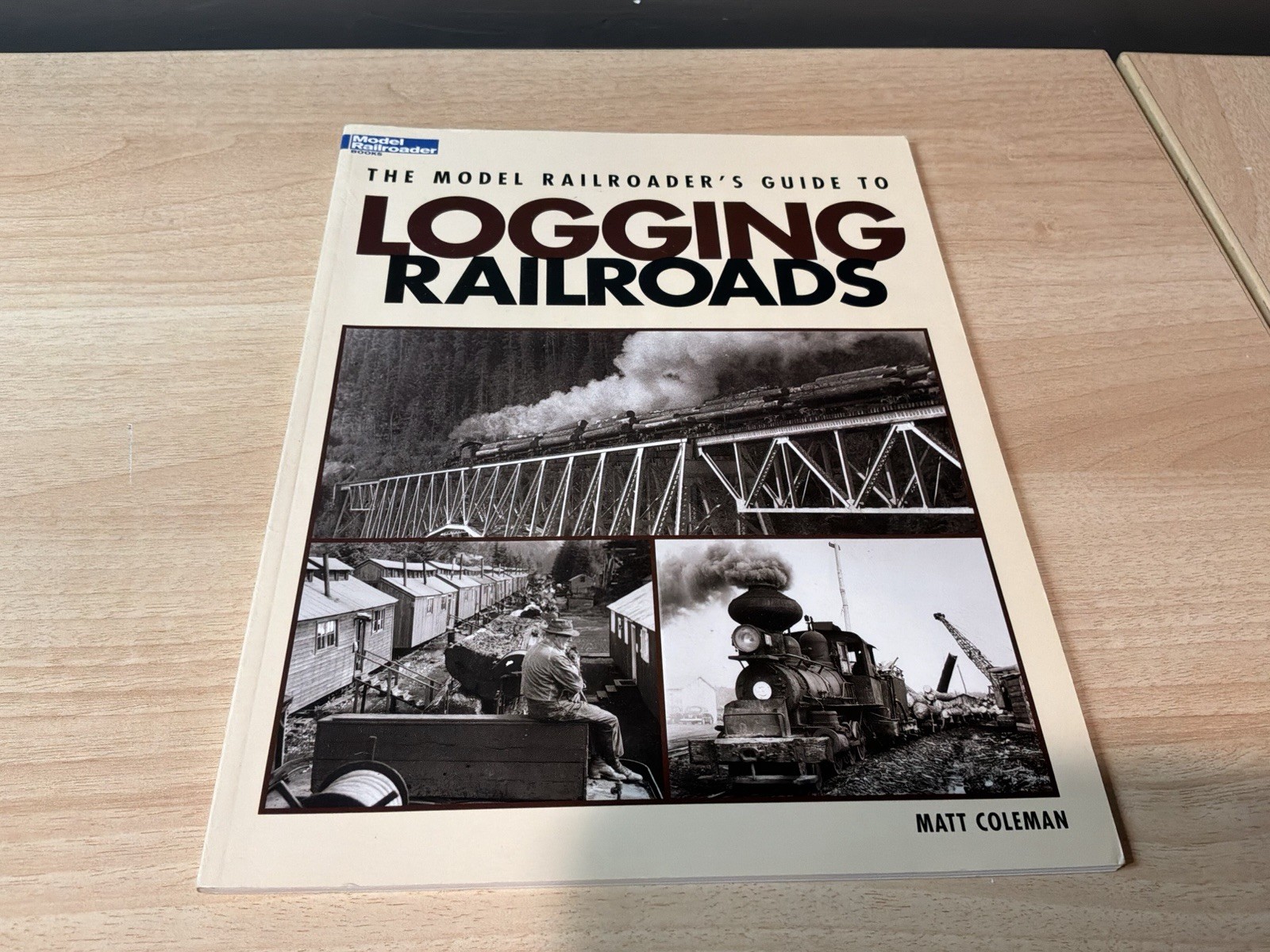 The Model Railroader’s Guide To Logging Railroads, By Matt Coleman, @2008
