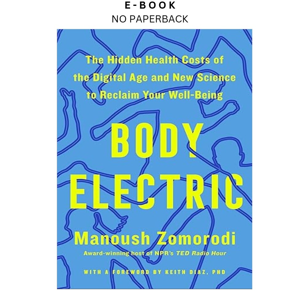 Body Electric: The Hidden Health Costs of the Digit, Manoush Zomorodi 2026
