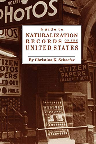 GUIDE TO NATURALIZATION RECORDS OF THE UNITED STATES By Christina K. Schaefer