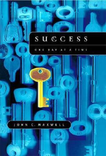 Success: One Day at a Time – Hardcover By Maxwell, John C. – VERY GOOD