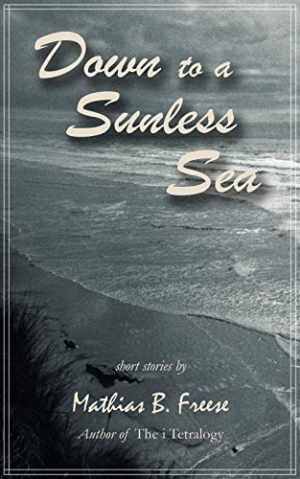 Down to a Sunless Sea – Paperback, by Mathias B. Freese – Good