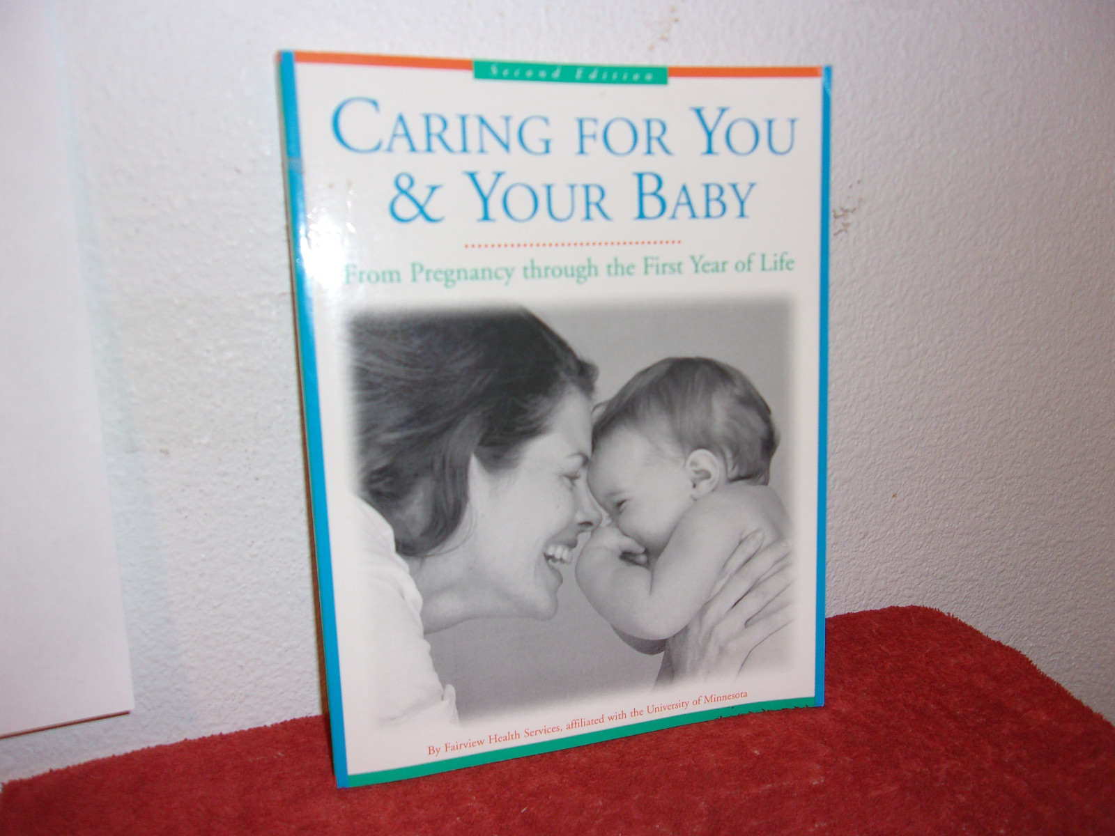 Caring for You and Your Baby : From Pregnancy Through the First Year of Life by