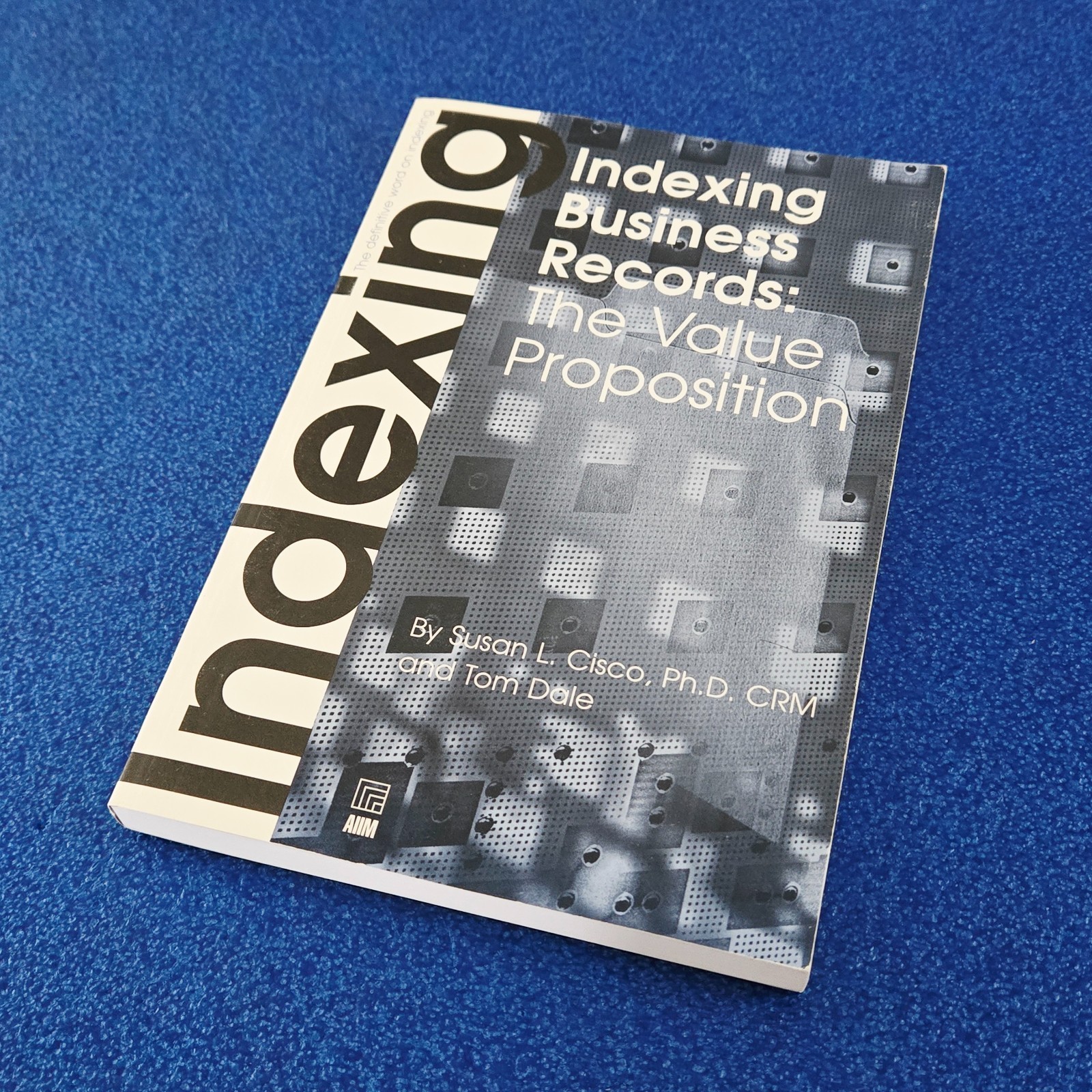 INDEXING BUSINESS RECORDS: THE VALUE PROPOSITION PAPERBACK BOOK FREE SHIPPING