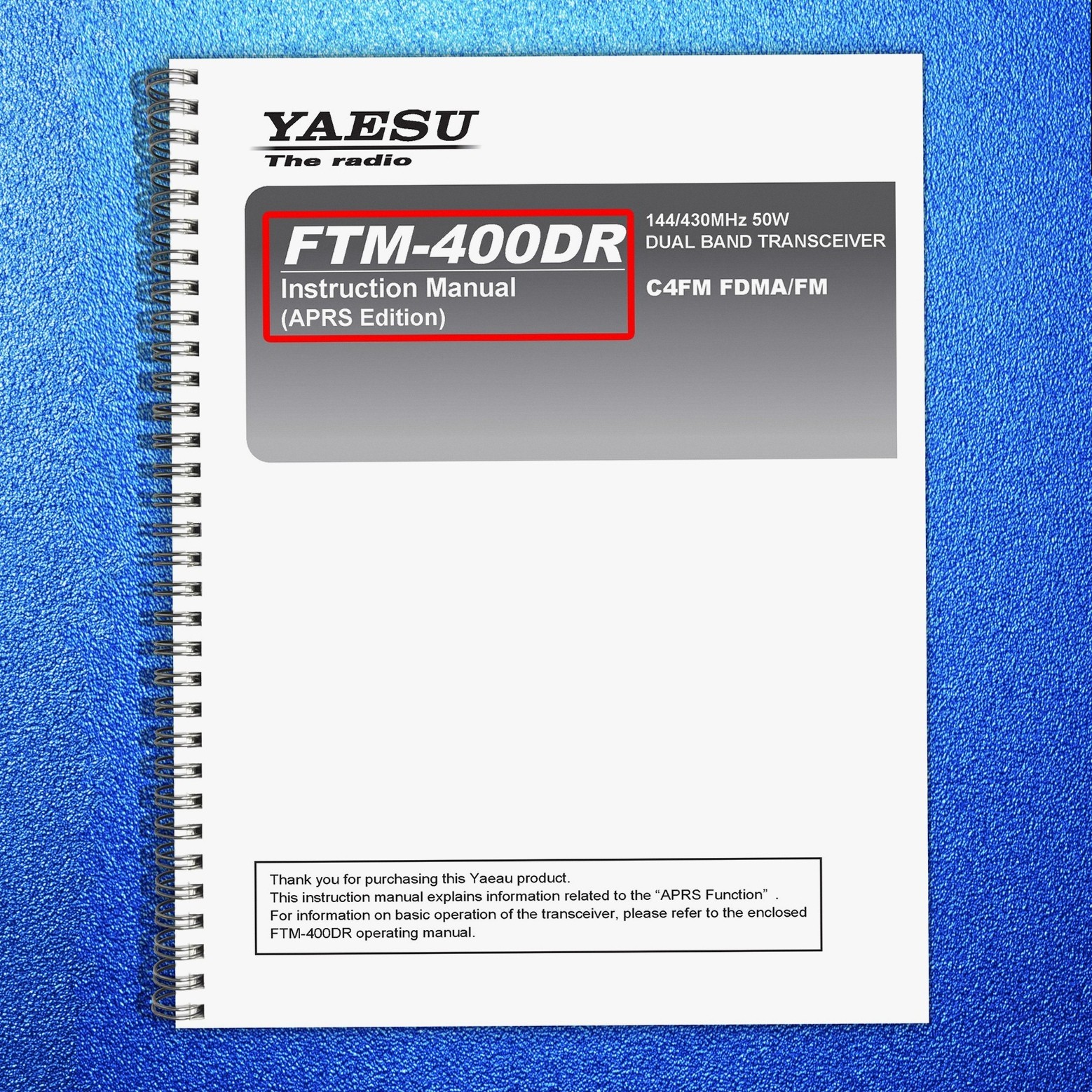 YAESU FTM-400XDR APRS Edition Operating Manual 2013, SPIRAL CLOSURE, TOUGH FRONT