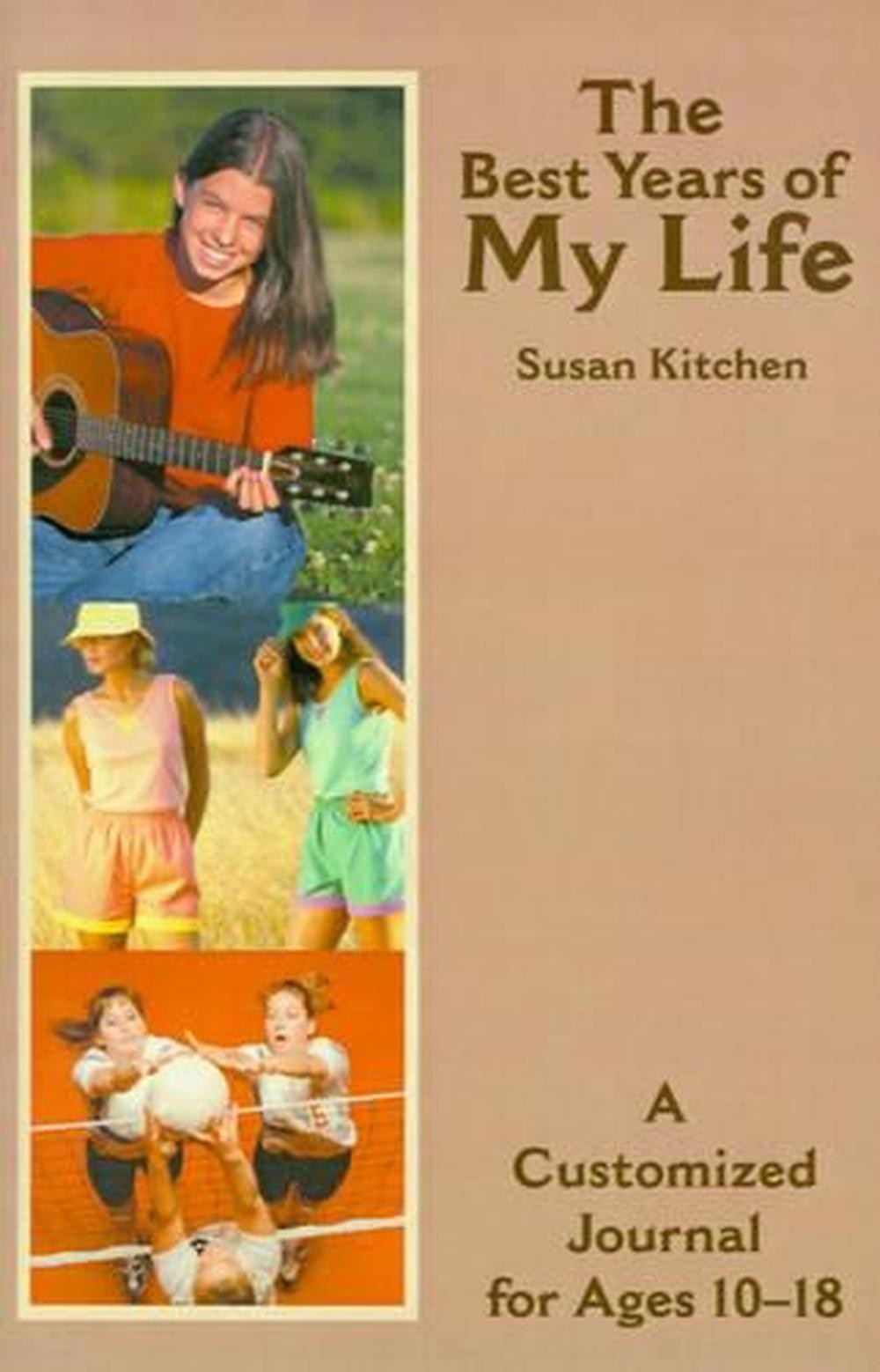 The Best Years of My Life: A Customized Journal for Ages 10-18 by Susan Kitchen