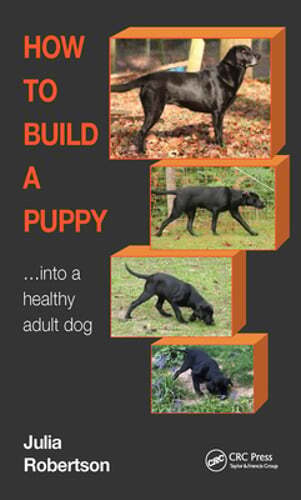 How to Build a Puppy: Into a Healthy Adult Dog by Julia Robertson: New