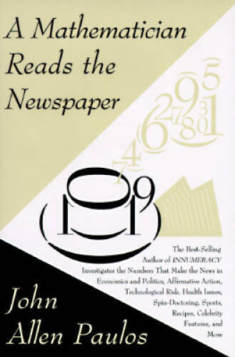 A Mathematician Reads The Newspaper – Hardcover By Paulos, John Allen – GOOD