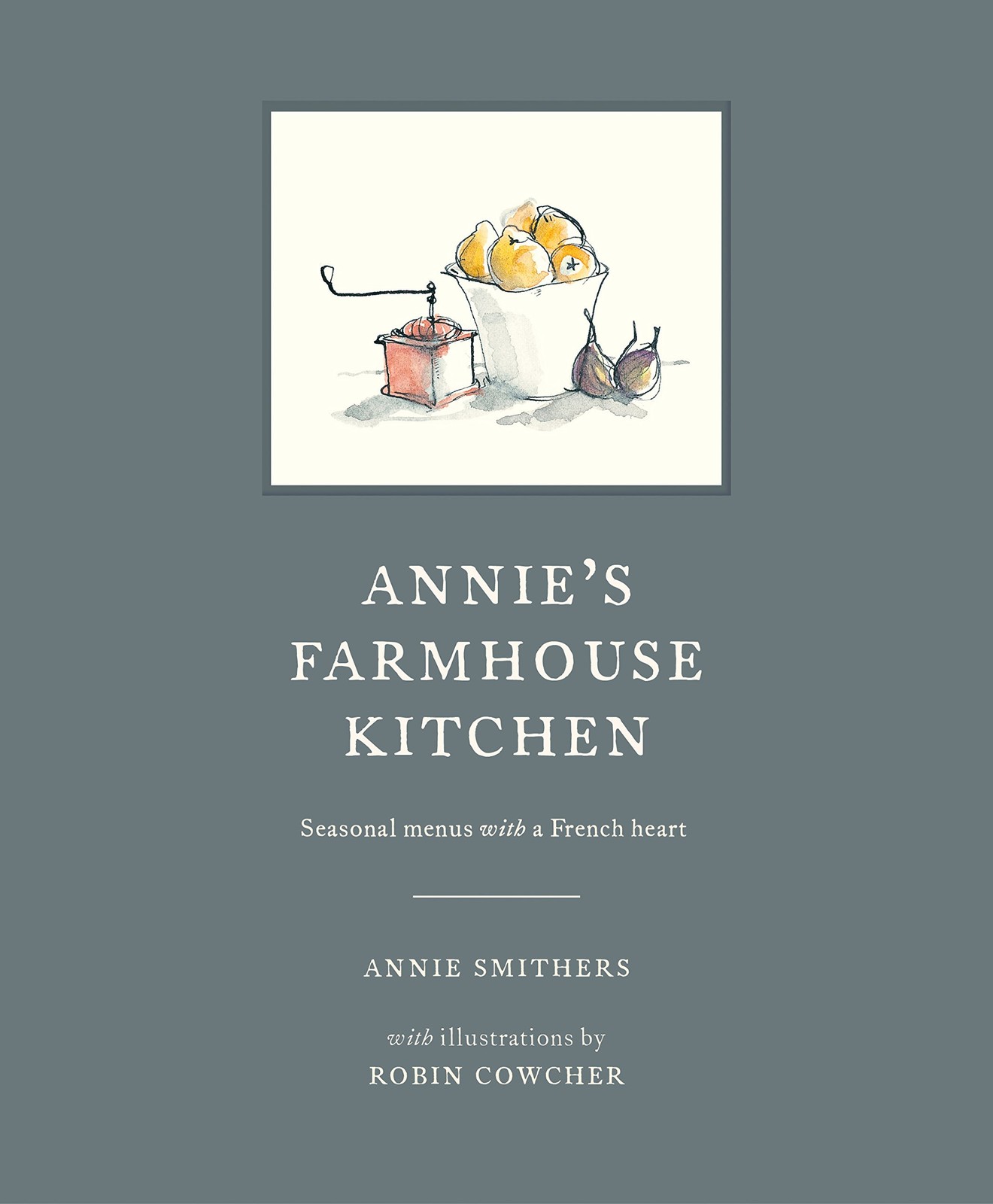 Annie’s Farmhouse Kitchen: Seasonal Menus with a French Heart – hardcover Sm…