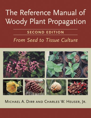 Reference Manual of Woody Plant Propagation : From Seed to Tissue Culture, Pa…