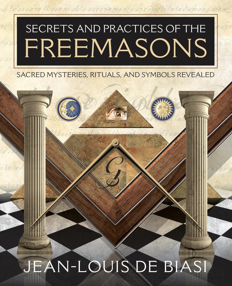 Secrets and Practices of the Freemasons: Sacred Mysteries, Rituals and Symbo…