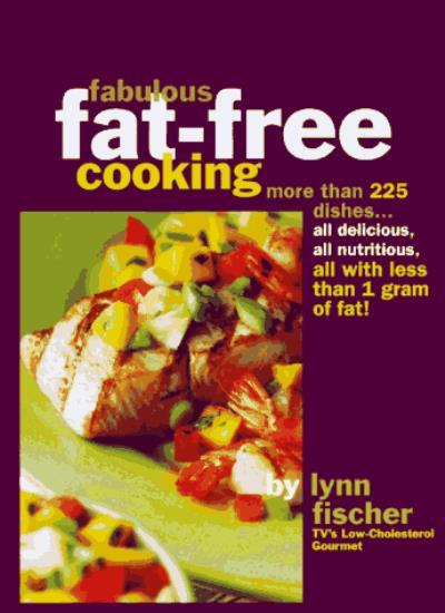 Fabulous Fat Free Cooking: More Than 225 Dishes – All Delicious,