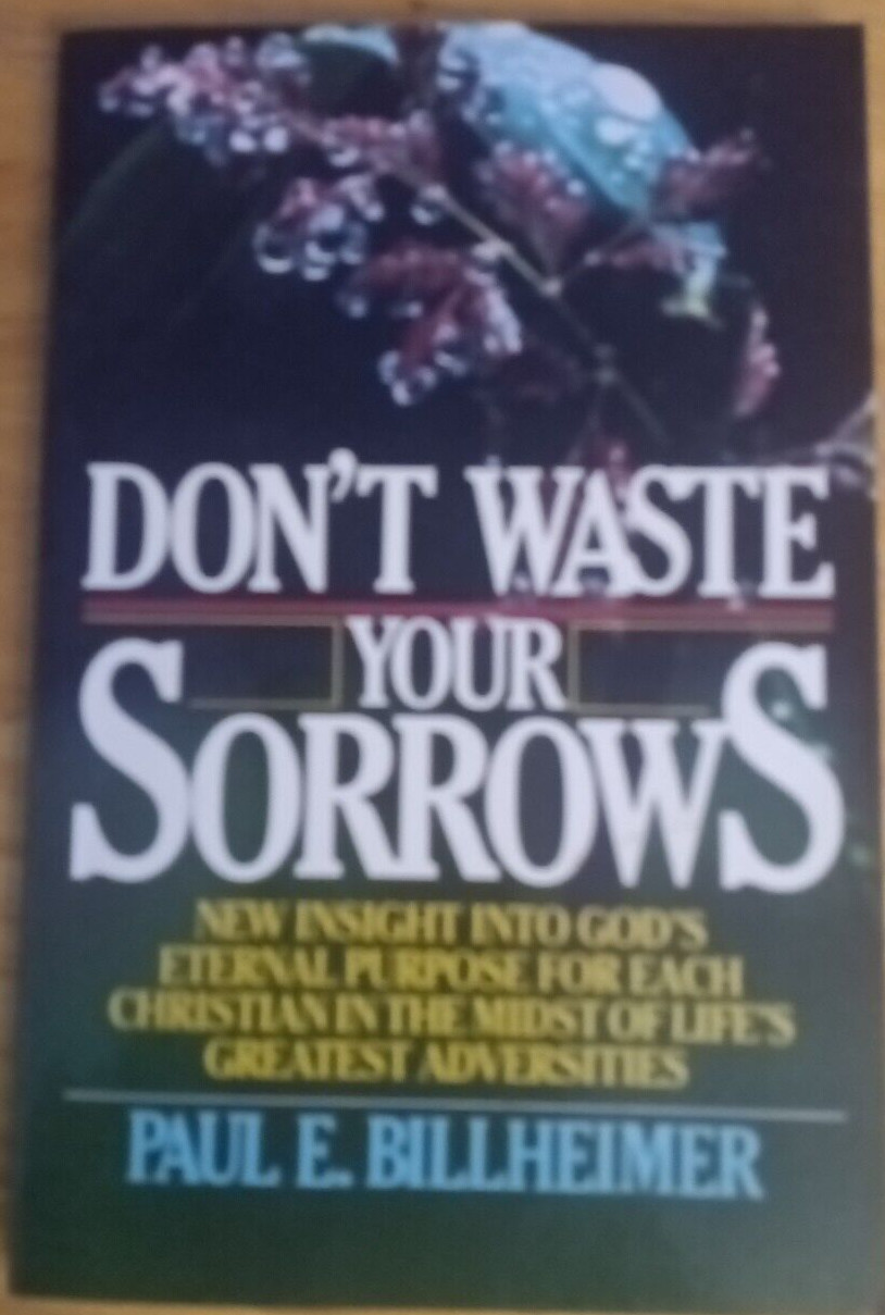 Don’t Waste Your Sorrows Paul E Billheimer Christian Purpose In Adversity 1983