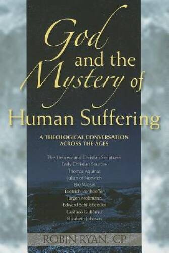 God and the Mystery of Human Suffering: A Theological Conversation across – GOOD