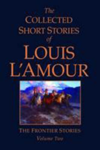 The Collected Short Stories of Louis L’Amour, Volume 2: The Frontier Stories