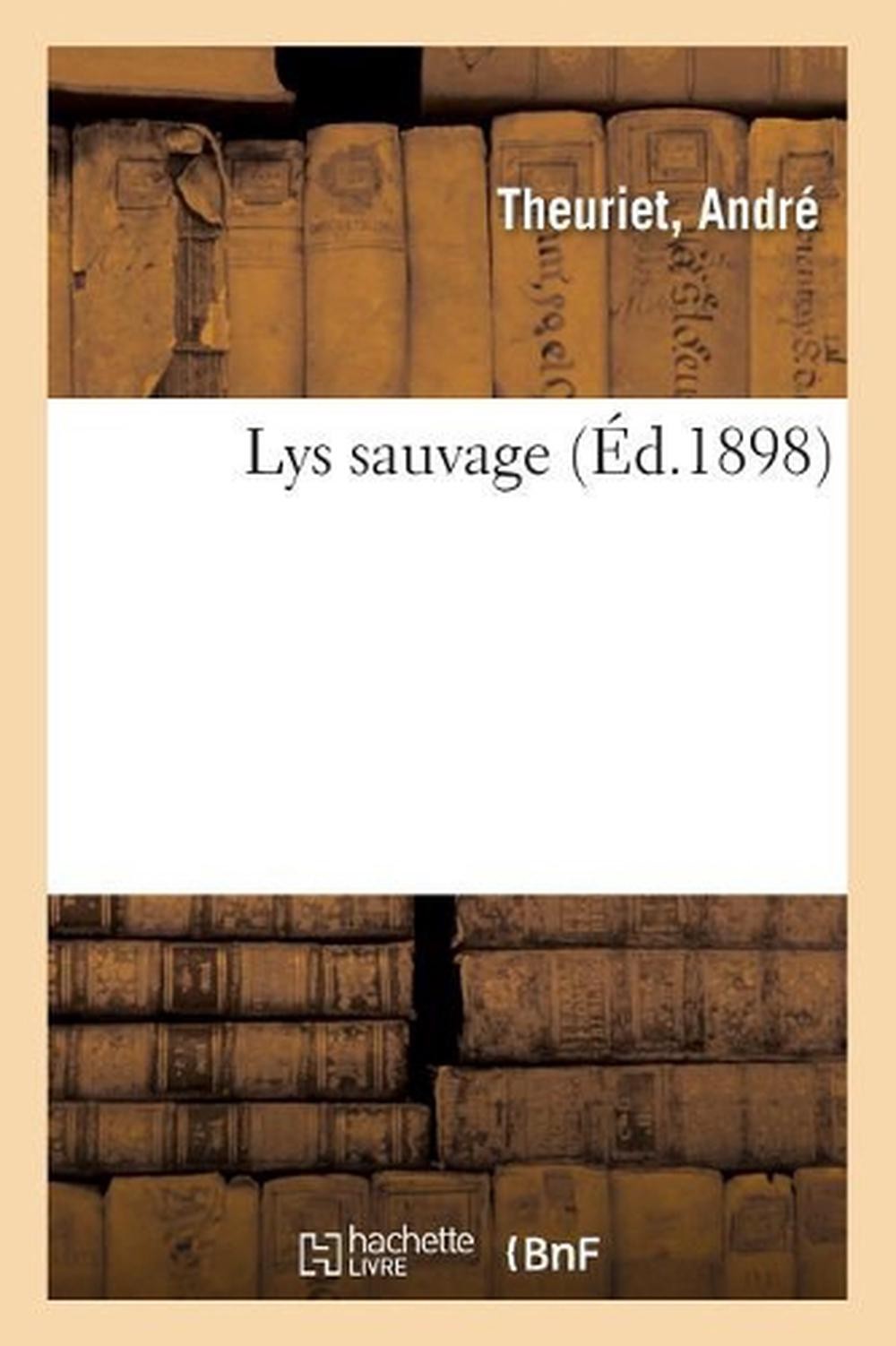 Lys Sauvage by Andr? Theuriet (French) Paperback Book