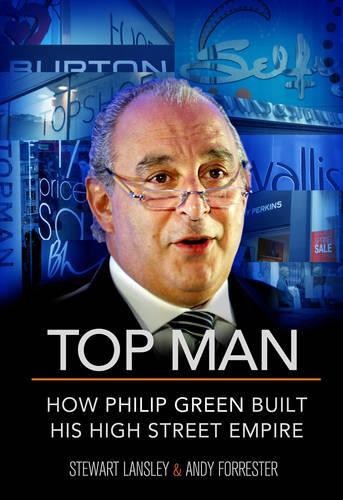 Top Man: How Philip Green Built His High Street E… by Stewart Lansley Hardback
