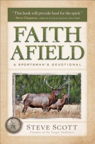 Faith Afield: A Sportsman’s Devotional – Paperback By Scott, Stephen – GOOD