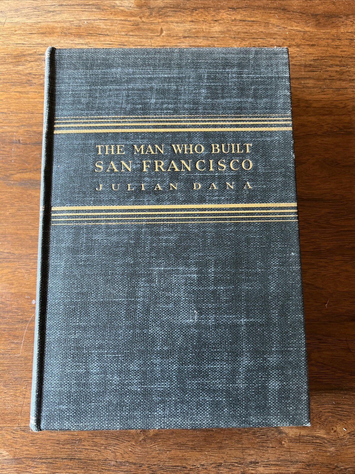 The Man Who Built San Francisco by Julian Dana 1936 /HC/1st/Vintage