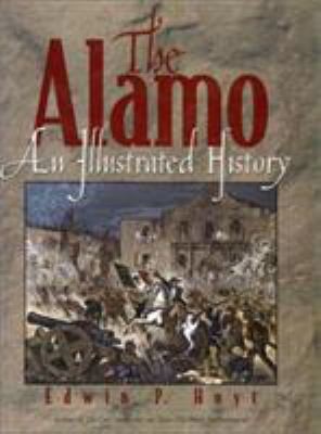 The Alamo: An Illustrated History by Edwin P. Hoyt