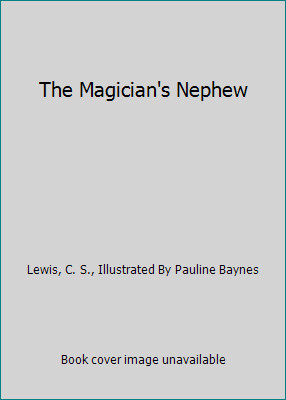 The Magician’s Nephew by Lewis, C. S., Illustrated By Pauline Baynes