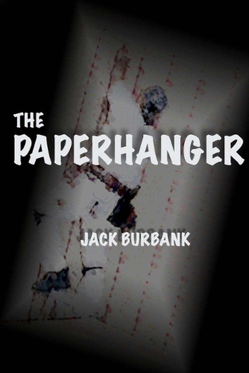 The Paperhanger: Diamonds, Beauty and Wallpaper Paste by Jack Burbank (English)