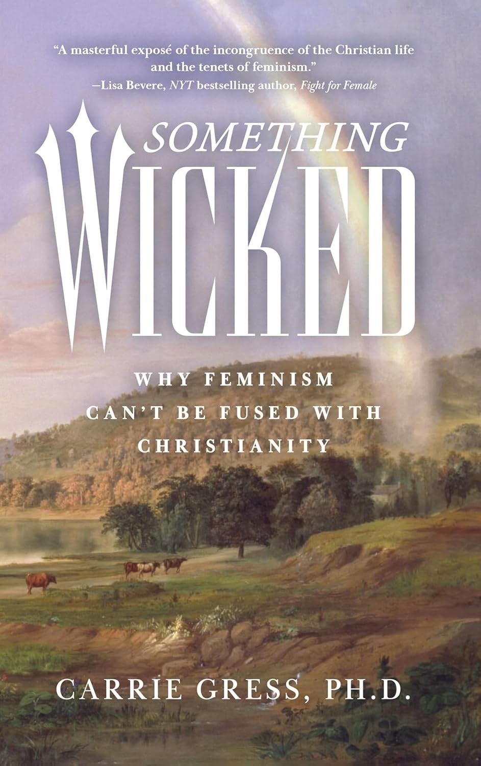 Something Wicked: Why Feminism Can’t Be Fused with Christianity by Gress: New