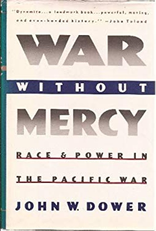 War Without Mercy : Race and Power in the Pacific War Hardcover J