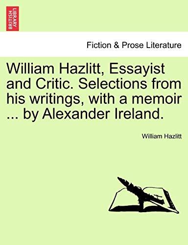 William Hazlitt, Essayist and Critic. Selections from his writings, with a me-,