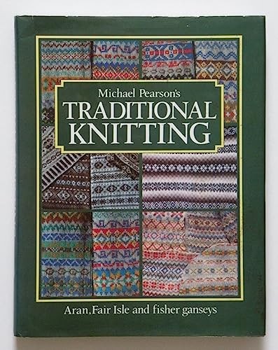 Traditional Knitting: Aran, Fair Isle and Fisher Ganseys By Mich