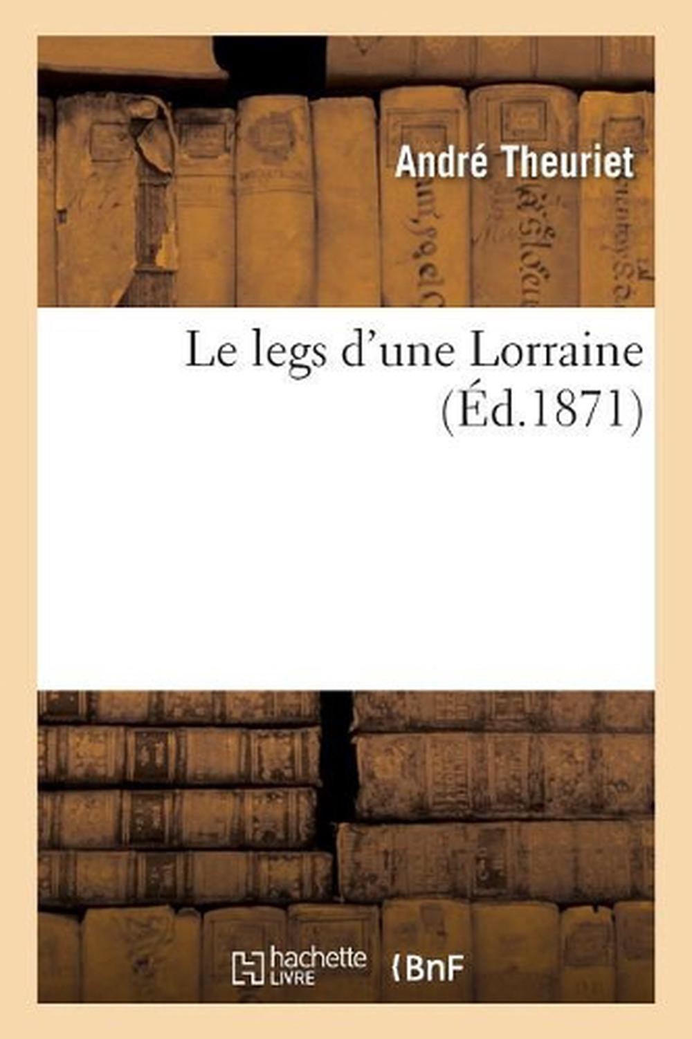 Le legs d’une Lorraine by Andr? Theuriet (French) Paperback Book