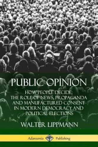 Public Opinion: How People Decide; The Role of News, Propaganda and…