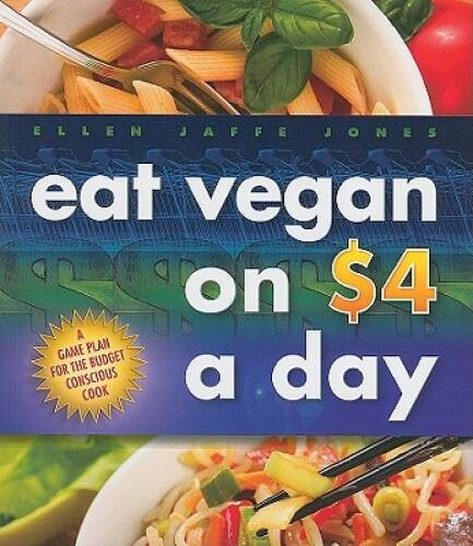 Eat Vegan on $4.00 a Day: A Game Plan for the Budget Conscious Cook – GOOD