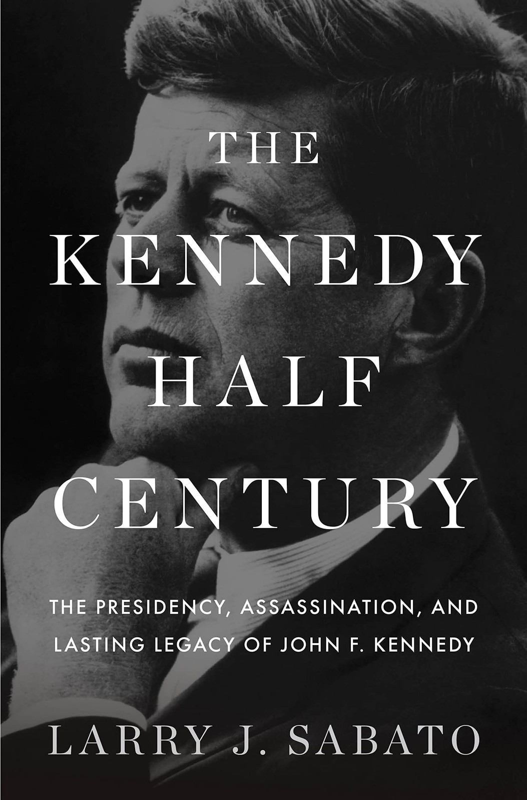 The Kennedy Half-Century: The Presidency, Assassination, and Lasting Legacy …