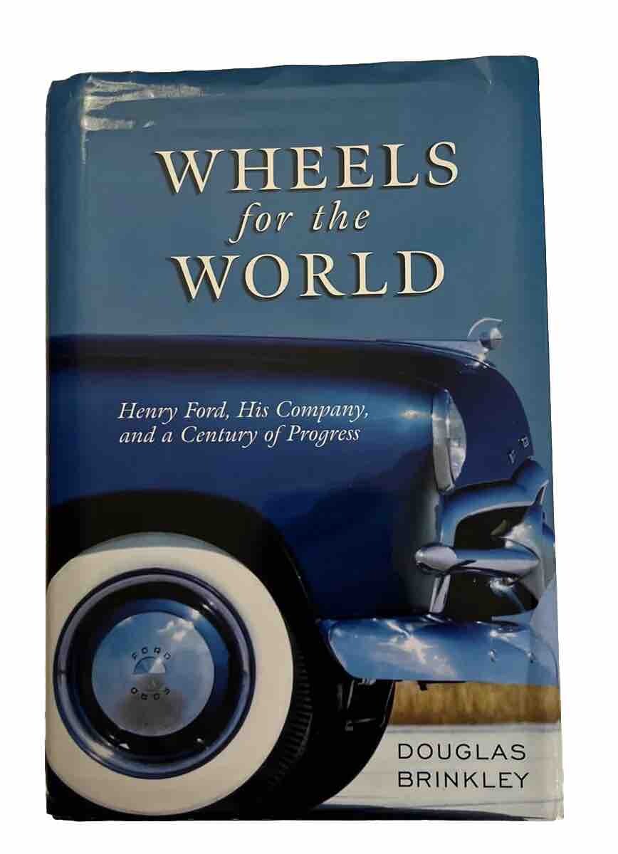 Wheels for the World : Henry Ford and His Company by Douglas Brinkley