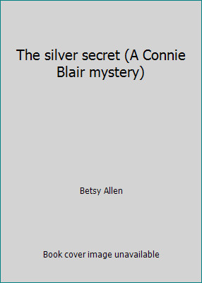 The silver secret (A Connie Blair mystery) by Betsy Allen