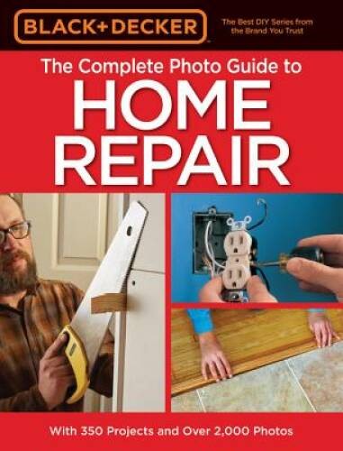 Black & Decker The Complete Photo Guide to Home Repair, 4th Edition (Blac – GOOD