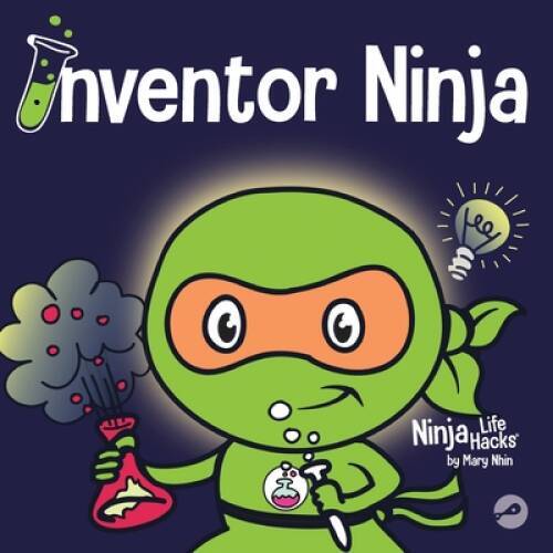Inventor Ninja: A Childrens Book About Creativity and Where Ideas C – VERY GOOD