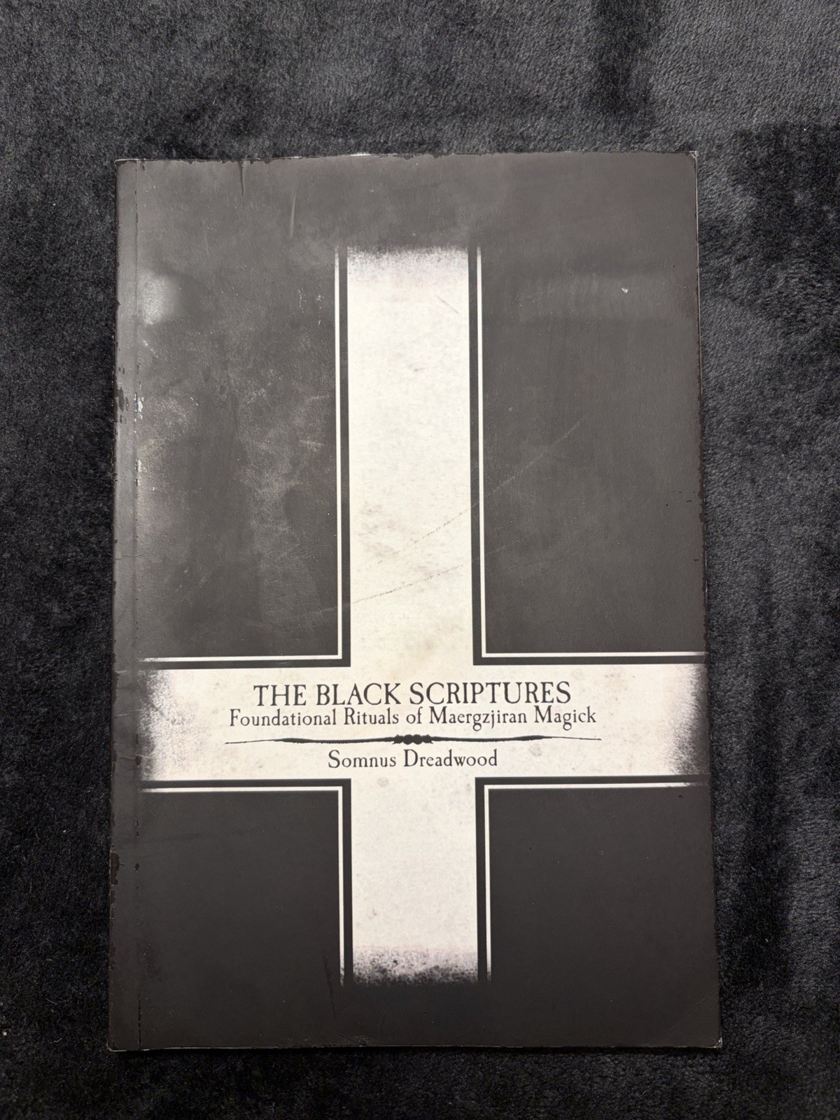 The Black Scriptures Foundational Rituals Of Maergzjiran Magick
